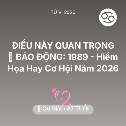Xem tử vi Cự Giải sinh năm 1989 : 🚨 BÁO ĐỘNG: Cự Giải 1989 - Hiểm Họa Hay Cơ Hội Năm 2026