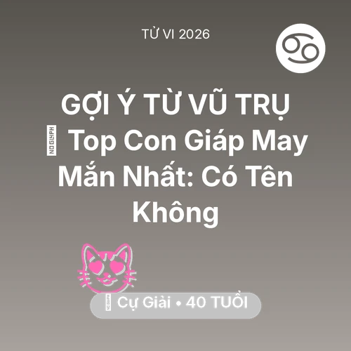 Vận hạn Cự Giải sinh năm 1986 trong năm (2026): 🏆 Top Con Giáp May Mắn Nhất: Có Tên Cự Giải Không