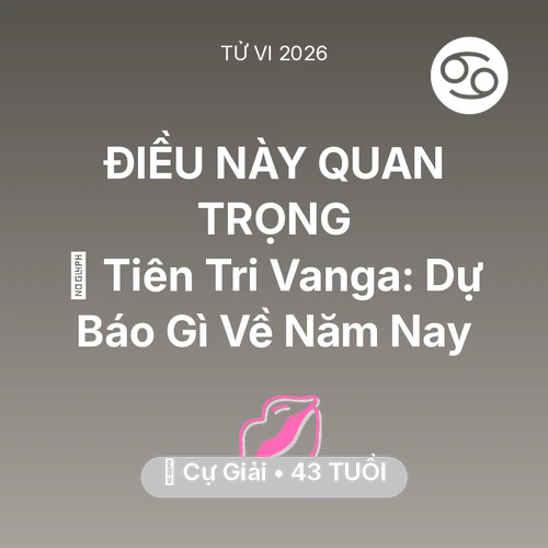 Xem tử vi Cự Giải sinh năm 1983 : 🔮 Tiên Tri Vanga: Dự Báo Gì Về Cự Giải Năm Nay