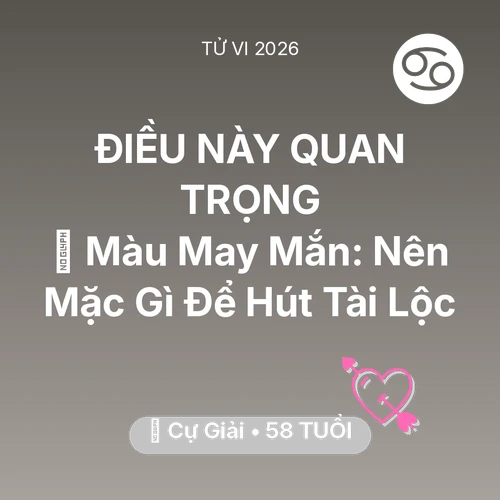 Tử vi Cự Giải sinh năm 1968 trong năm 2026: 🍀 Màu May Mắn: Cự Giải Nên Mặc Gì Để Hút Tài Lộc