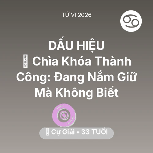 Tử vi Cự Giải sinh năm 1993 trong năm 2026: 🗝️ Chìa Khóa Thành Công: Cự Giải Đang Nắm Giữ Mà Không Biết