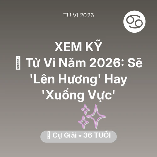 Vận hạn Cự Giải sinh năm 1990 trong năm (2026): 🔥 Tử Vi Năm 2026: Cự Giải Sẽ 'Lên Hương' Hay 'Xuống Vực'