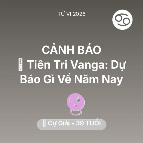 Tử vi Cự Giải sinh năm 1987 trong năm 2026: 🔮 Tiên Tri Vanga: Dự Báo Gì Về Cự Giải Năm Nay