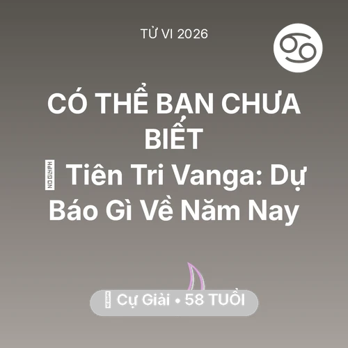 Vận hạn Cự Giải sinh năm 1968 trong năm (2026): 🔮 Tiên Tri Vanga: Dự Báo Gì Về Cự Giải Năm Nay