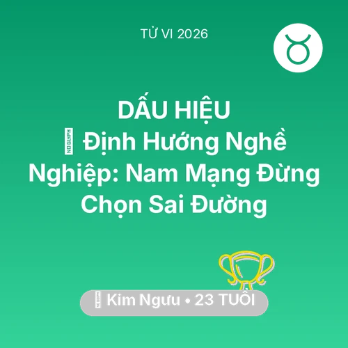 Tử vi Kim Ngưu sinh năm 2003 trong năm 2026: 🌟 Định Hướng Nghề Nghiệp: Nam Mạng Kim Ngưu Đừng Chọn Sai Đường
