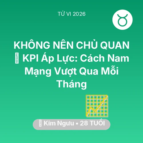 Vận hạn Kim Ngưu sinh năm 1998 trong năm (2026): 📈 KPI Áp Lực: Cách Nam Mạng Kim Ngưu Vượt Qua Mỗi Tháng