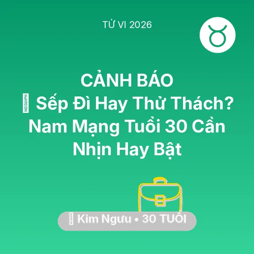 Vận hạn Kim Ngưu sinh năm 1996 trong năm (2026): 👔 Sếp Đì Hay Thử Thách? Nam Mạng Kim Ngưu Tuổi 30 Cần Nhịn Hay Bật