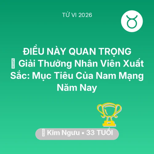 Vận hạn Kim Ngưu sinh năm 1993 trong năm (2026): 🏆 Giải Thưởng Nhân Viên Xuất Sắc: Mục Tiêu Của Nam Mạng Kim Ngưu Năm Nay