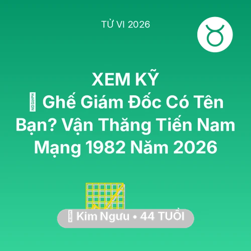 Tử vi Kim Ngưu sinh năm 1982 trong năm 2026: 👑 Ghế Giám Đốc Có Tên Bạn? Vận Thăng Tiến Nam Mạng Kim Ngưu 1982 Năm 2026