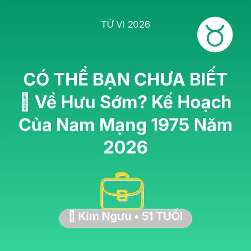 Vận hạn Kim Ngưu sinh năm 1975 trong năm (2026): 👴 Về Hưu Sớm? Kế Hoạch Của Nam Mạng Kim Ngưu 1975 Năm 2026