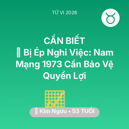 Xem tử vi Kim Ngưu sinh năm 1973 Nam Mạng: 📉 Bị Ép Nghỉ Việc: Nam Mạng Kim Ngưu 1973 Cần Bảo Vệ Quyền Lợi