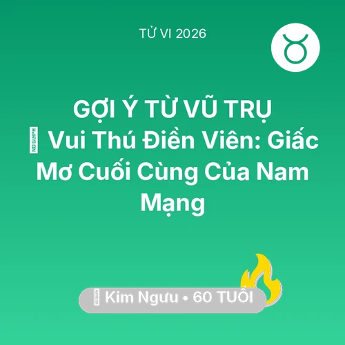Tử vi Kim Ngưu sinh năm 1966 trong năm 2026: 👴 Vui Thú Điền Viên: Giấc Mơ Cuối Cùng Của Nam Mạng Kim Ngưu