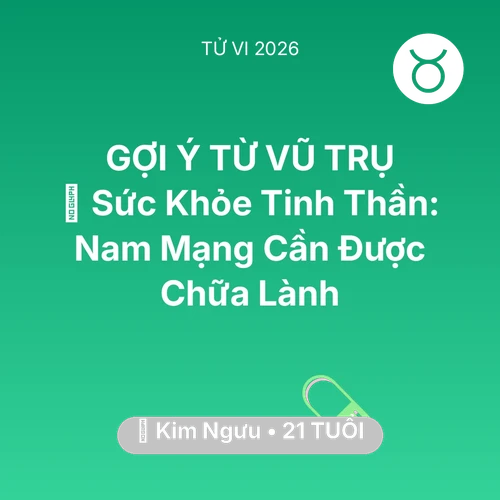 Vận hạn Kim Ngưu sinh năm 2005 trong năm (2026): 🌟 Sức Khỏe Tinh Thần: Nam Mạng Kim Ngưu Cần Được Chữa Lành