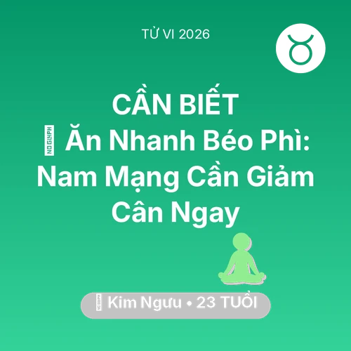 Xem tử vi Kim Ngưu sinh năm 2003 Nam Mạng: 🍔 Ăn Nhanh Béo Phì: Nam Mạng Kim Ngưu Cần Giảm Cân Ngay