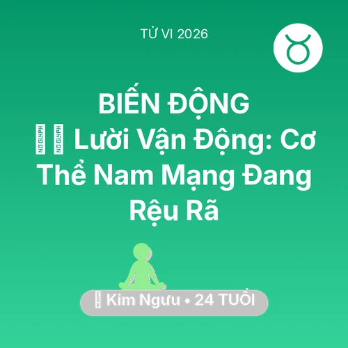 Tử vi Kim Ngưu sinh năm 2002 trong năm 2026: 🏃‍♂️ Lười Vận Động: Cơ Thể Nam Mạng Kim Ngưu Đang Rệu Rã