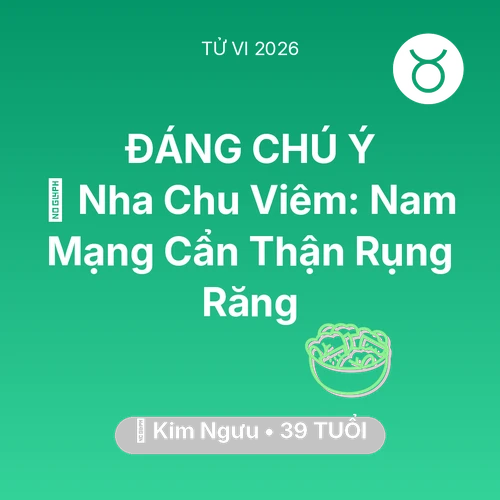 Vận hạn Kim Ngưu sinh năm 1987 trong năm (2026): 🦷 Nha Chu Viêm: Nam Mạng Kim Ngưu Cẩn Thận Rụng Răng