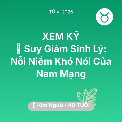 Vận hạn Kim Ngưu sinh năm 1986 trong năm (2026): 📉 Suy Giảm Sinh Lý: Nỗi Niềm Khó Nói Của Nam Mạng Kim Ngưu