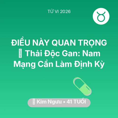 Vận hạn Kim Ngưu sinh năm 1985 trong năm (2026): 🗝️ Thải Độc Gan: Nam Mạng Kim Ngưu Cần Làm Định Kỳ