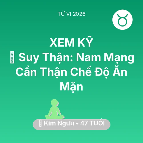 Tử vi Kim Ngưu sinh năm 1979 trong năm 2026: 📉 Suy Thận: Nam Mạng Kim Ngưu Cẩn Thận Chế Độ Ăn Mặn