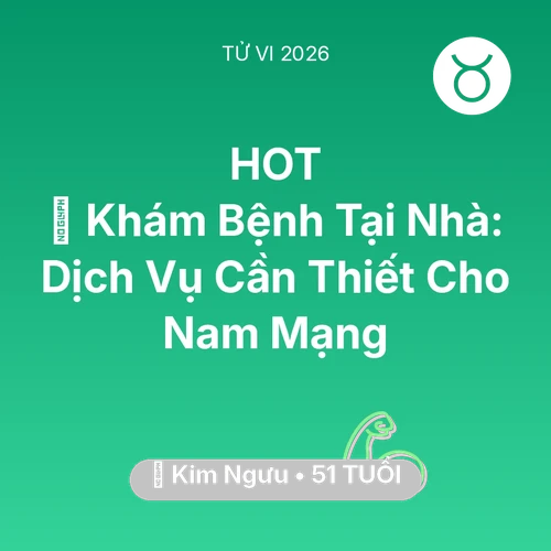 Vận hạn Kim Ngưu sinh năm 1975 trong năm (2026): 🌟 Khám Bệnh Tại Nhà: Dịch Vụ Cần Thiết Cho Nam Mạng Kim Ngưu