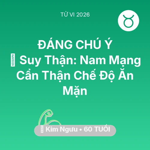 Vận hạn Kim Ngưu sinh năm 1966 trong năm (2026): 📉 Suy Thận: Nam Mạng Kim Ngưu Cẩn Thận Chế Độ Ăn Mặn