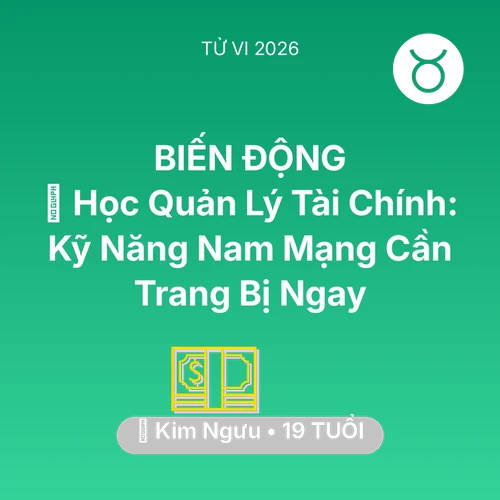 Tử vi Kim Ngưu sinh năm 2007 trong năm 2026: 📊 Học Quản Lý Tài Chính: Kỹ Năng Nam Mạng Kim Ngưu Cần Trang Bị Ngay