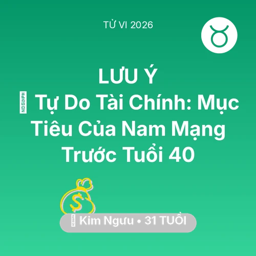 Tử vi Kim Ngưu sinh năm 1995 trong năm 2026: 🌟 Tự Do Tài Chính: Mục Tiêu Của Nam Mạng Kim Ngưu Trước Tuổi 40