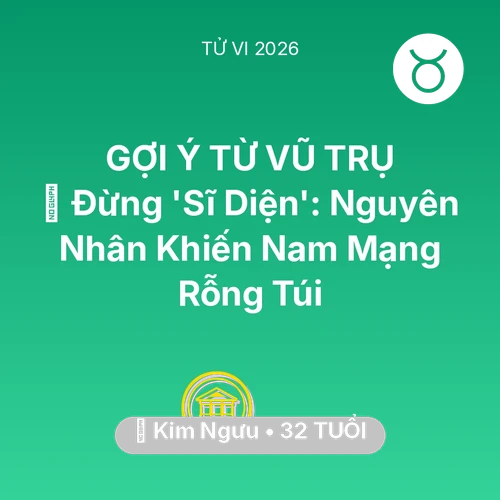 Tử vi Kim Ngưu sinh năm 1994 trong năm 2026: 🛑 Đừng 'Sĩ Diện': Nguyên Nhân Khiến Nam Mạng Kim Ngưu Rỗng Túi