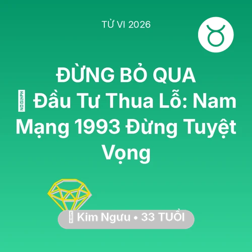 Vận hạn Kim Ngưu sinh năm 1993 trong năm (2026): 📉 Đầu Tư Thua Lỗ: Nam Mạng Kim Ngưu 1993 Đừng Tuyệt Vọng
