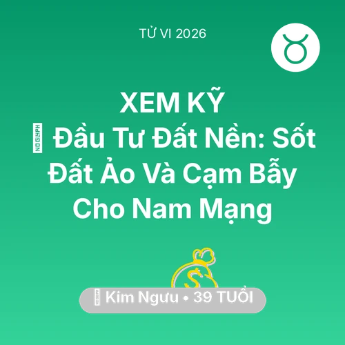 Tử vi Kim Ngưu sinh năm 1987 trong năm 2026: 🏘️ Đầu Tư Đất Nền: Sốt Đất Ảo Và Cạm Bẫy Cho Nam Mạng Kim Ngưu