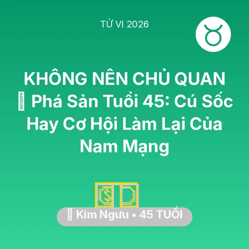 Xem tử vi Kim Ngưu sinh năm 1981 Nam Mạng: 📉 Phá Sản Tuổi 45: Cú Sốc Hay Cơ Hội Làm Lại Của Nam Mạng Kim Ngưu
