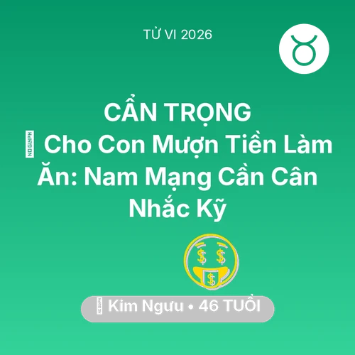 Xem tử vi Kim Ngưu sinh năm 1980 Nam Mạng: 🤝 Cho Con Mượn Tiền Làm Ăn: Nam Mạng Kim Ngưu Cần Cân Nhắc Kỹ