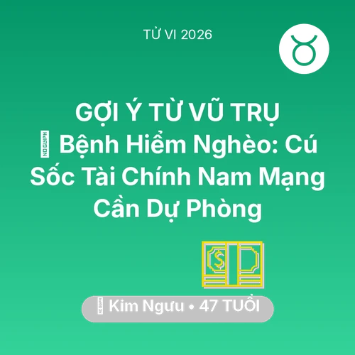 Tử vi Kim Ngưu sinh năm 1979 trong năm 2026: 🆘 Bệnh Hiểm Nghèo: Cú Sốc Tài Chính Nam Mạng Kim Ngưu Cần Dự Phòng