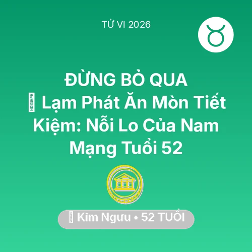 Xem tử vi Kim Ngưu sinh năm 1974 Nam Mạng: 💸 Lạm Phát Ăn Mòn Tiết Kiệm: Nỗi Lo Của Nam Mạng Kim Ngưu Tuổi 52