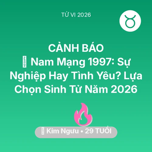Vận hạn Kim Ngưu sinh năm 1997 trong năm (2026): 💍 Nam Mạng Kim Ngưu 1997: Sự Nghiệp Hay Tình Yêu? Lựa Chọn Sinh Tử Năm 2026
