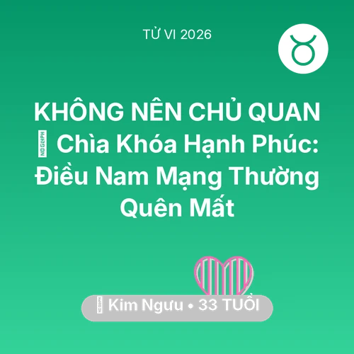 Xem tử vi Kim Ngưu sinh năm 1993 Nam Mạng: 🔑 Chìa Khóa Hạnh Phúc: Điều Nam Mạng Kim Ngưu Thường Quên Mất