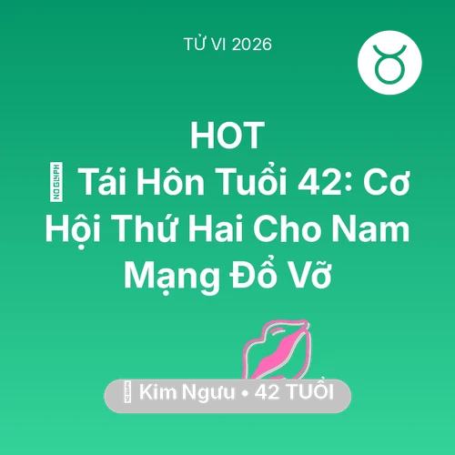Vận hạn Kim Ngưu sinh năm 1984 trong năm (2026): 🔄 Tái Hôn Tuổi 42: Cơ Hội Thứ Hai Cho Nam Mạng Kim Ngưu Đổ Vỡ