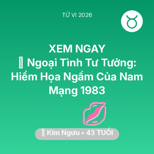 Xem tử vi Kim Ngưu sinh năm 1983 Nam Mạng: 🆘 Ngoại Tình Tư Tưởng: Hiểm Họa Ngầm Của Nam Mạng Kim Ngưu 1983