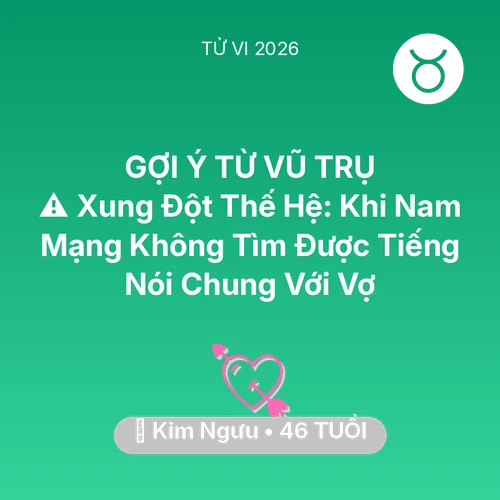 Xem tử vi Kim Ngưu sinh năm 1980 Nam Mạng: ⚠️ Xung Đột Thế Hệ: Khi Nam Mạng Kim Ngưu Không Tìm Được Tiếng Nói Chung Với Vợ