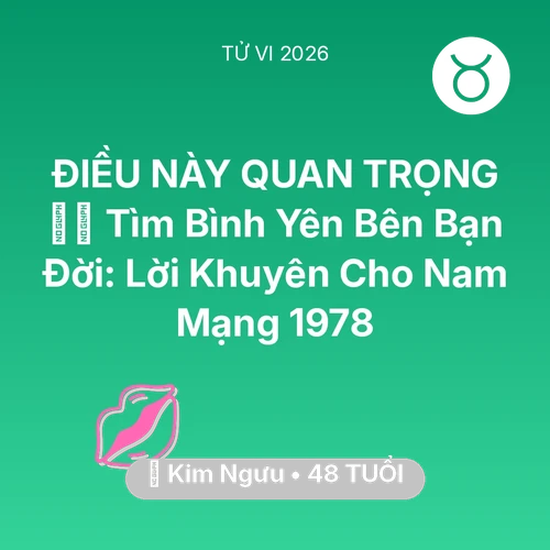 Xem tử vi Kim Ngưu sinh năm 1978 Nam Mạng: 🧘‍♂️ Tìm Bình Yên Bên Bạn Đời: Lời Khuyên Cho Nam Mạng Kim Ngưu 1978