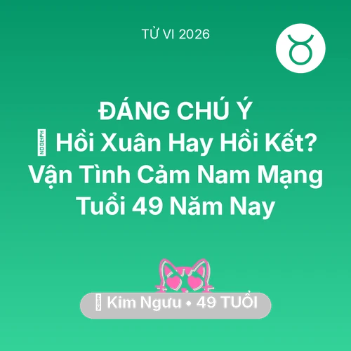 Xem tử vi Kim Ngưu sinh năm 1977 Nam Mạng: 👴 Hồi Xuân Hay Hồi Kết? Vận Tình Cảm Nam Mạng Kim Ngưu Tuổi 49 Năm Nay