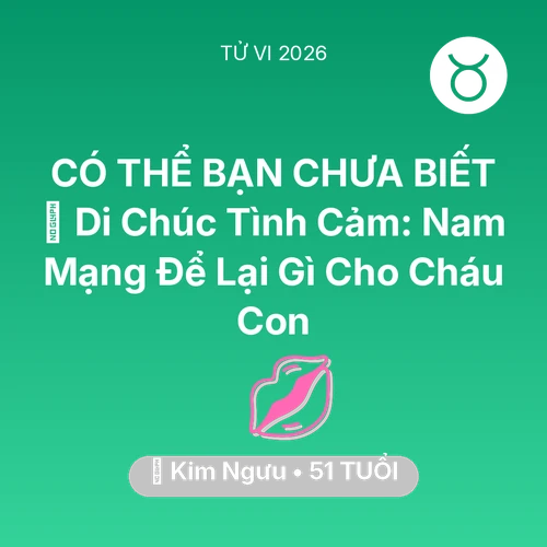 Xem tử vi Kim Ngưu sinh năm 1975 Nam Mạng: 🎁 Di Chúc Tình Cảm: Nam Mạng Kim Ngưu Để Lại Gì Cho Cháu Con
