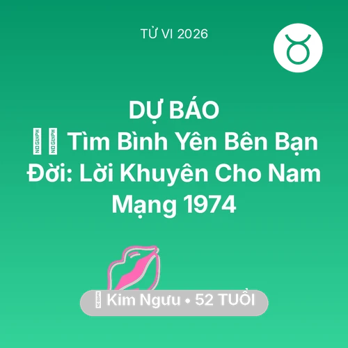 Tử vi Kim Ngưu sinh năm 1974 trong năm 2026: 🧘‍♂️ Tìm Bình Yên Bên Bạn Đời: Lời Khuyên Cho Nam Mạng Kim Ngưu 1974
