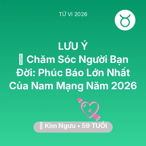 Xem tử vi Kim Ngưu sinh năm 1967 Nam Mạng: 👵 Chăm Sóc Người Bạn Đời: Phúc Báo Lớn Nhất Của Nam Mạng Kim Ngưu Năm 2026
