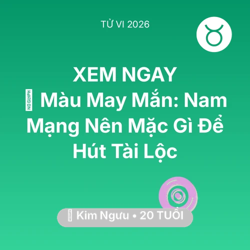 Xem tử vi Kim Ngưu sinh năm 2006 Nam Mạng: 🍀 Màu May Mắn: Nam Mạng Kim Ngưu Nên Mặc Gì Để Hút Tài Lộc
