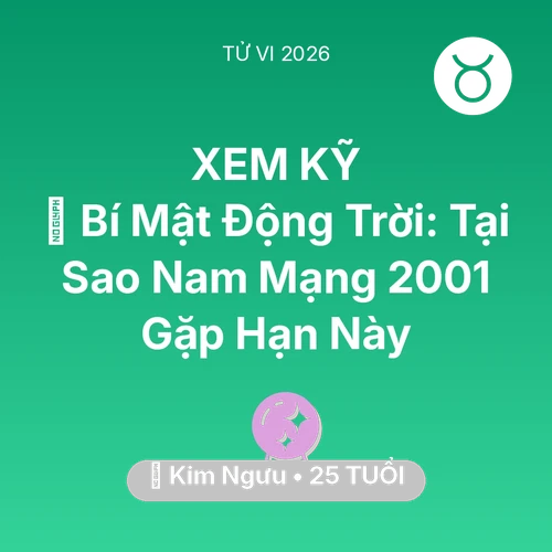 Xem tử vi Kim Ngưu sinh năm 2001 Nam Mạng: 🤫 Bí Mật Động Trời: Tại Sao Nam Mạng Kim Ngưu 2001 Gặp Hạn Này