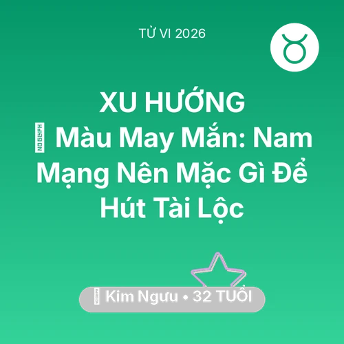 Tử vi Kim Ngưu sinh năm 1994 trong năm 2026: 🍀 Màu May Mắn: Nam Mạng Kim Ngưu Nên Mặc Gì Để Hút Tài Lộc