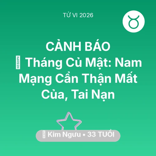 Xem tử vi Kim Ngưu sinh năm 1993 Nam Mạng: 🛑 Tháng Củ Mật: Nam Mạng Kim Ngưu Cẩn Thận Mất Của, Tai Nạn