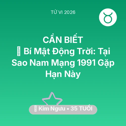 Xem tử vi Kim Ngưu sinh năm 1991 Nam Mạng: 🤫 Bí Mật Động Trời: Tại Sao Nam Mạng Kim Ngưu 1991 Gặp Hạn Này