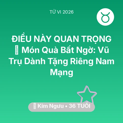 Xem tử vi Kim Ngưu sinh năm 1990 Nam Mạng: 🎁 Món Quà Bất Ngờ: Vũ Trụ Dành Tặng Riêng Nam Mạng Kim Ngưu